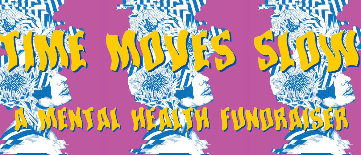 Time Moves Slow - A Mental Health Fundraiser