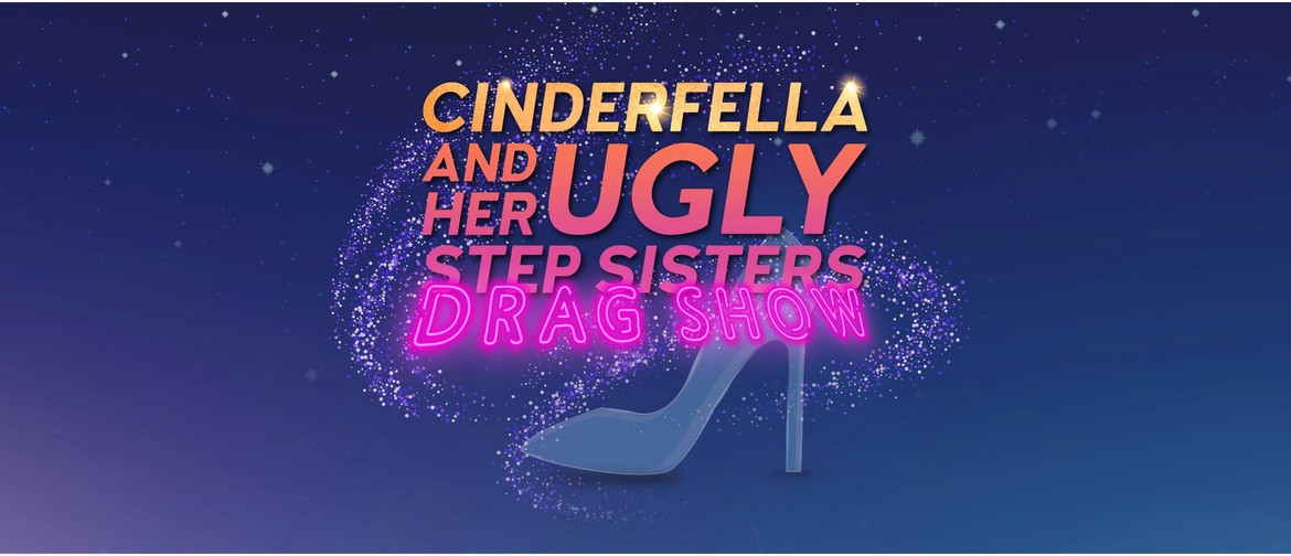 Cinderfella and her Ugly Stepsisters Drag Show