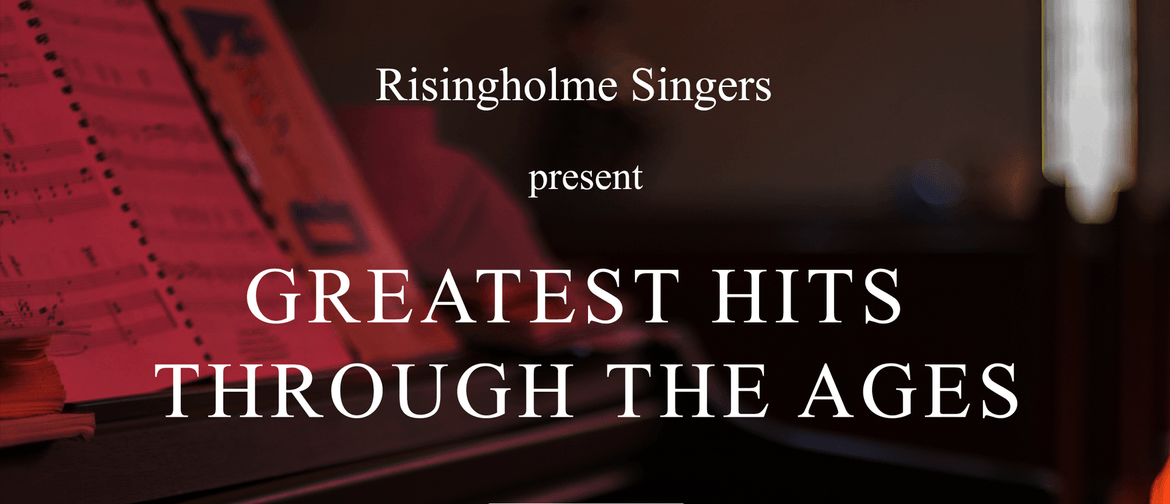 Risingholme Singers Present: Greatest Hits Through The Ages