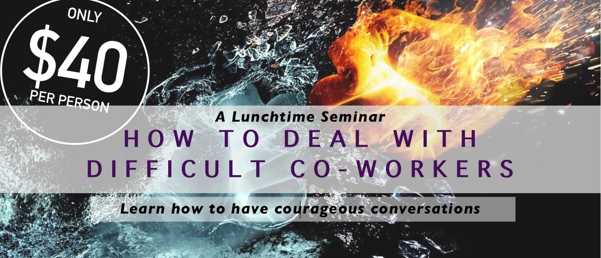 Lunchtime Seminar: How To Deal With Difficult Co-Workers: CANCELLED