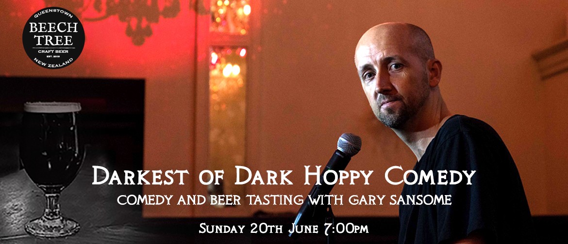 Darkest of Dark: Hoppy Comedy- Gary Sansome Darkest of Dark: Hoppy Comedy- Gary Sansome