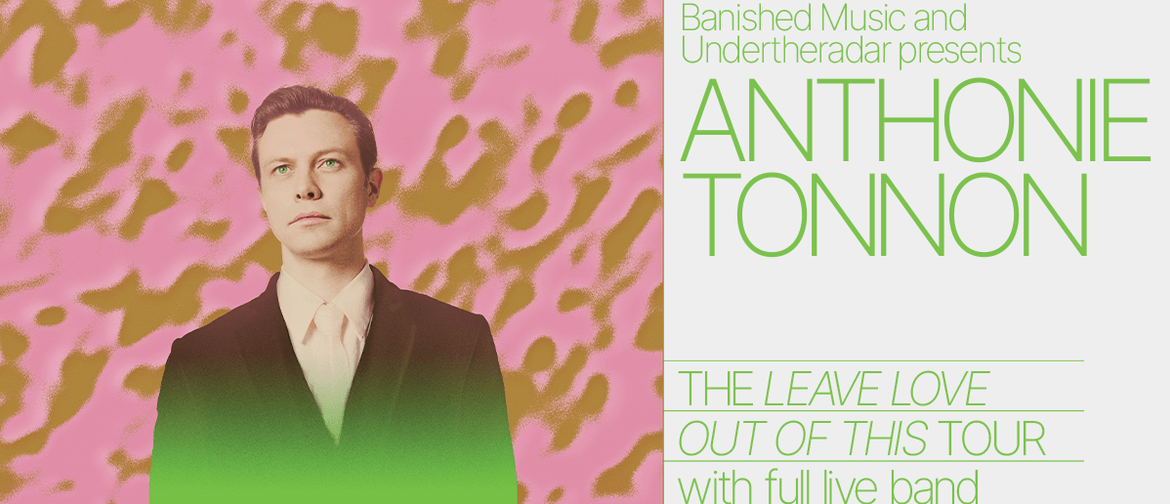 Anthonie Tonnon - Leave Love Out Of This Album Release Tour: CANCELLED