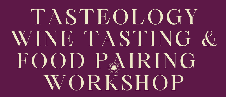 Tasteology Wine Tasting and Food Pairing Workshop