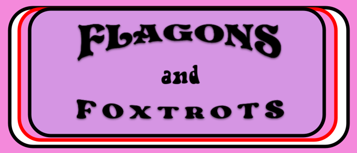 Flagons & Foxtrots