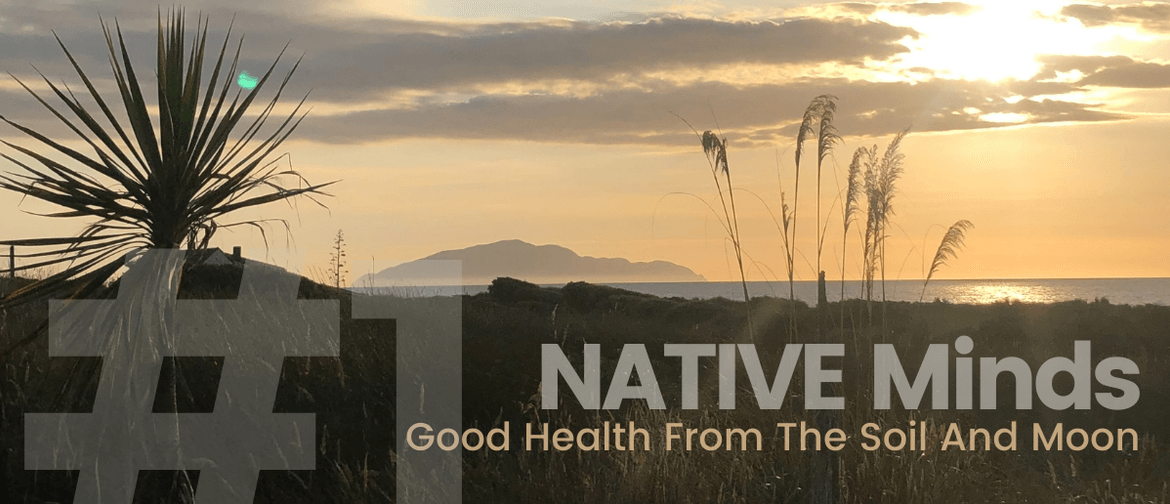 NATIVE Minds: Good Health From The Soil And Moon