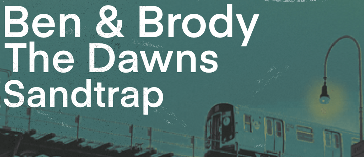 Ben & Brody, The Dawns and Sandtrap Live