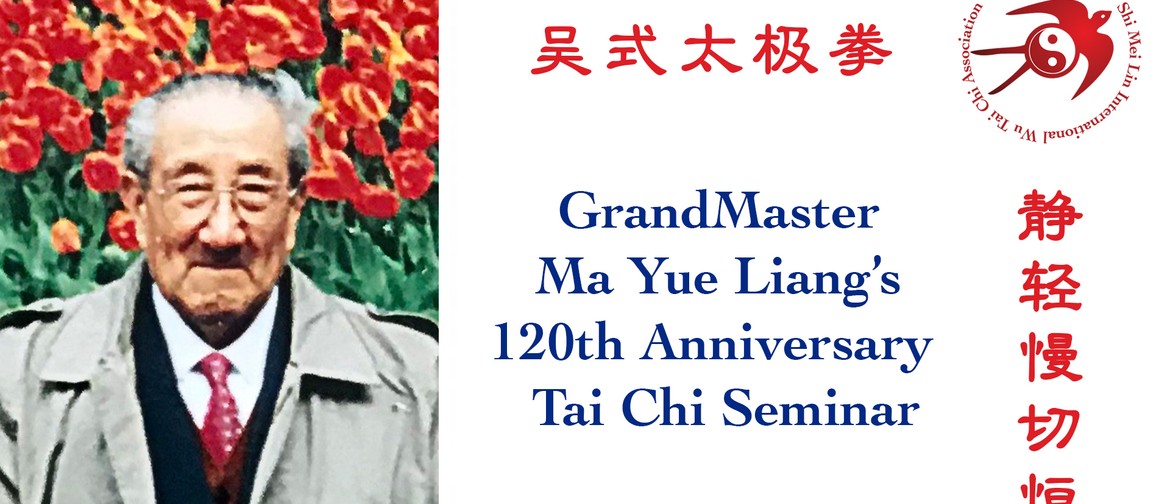 Grandmaster Ma 120th Anniversary Wu Style Tai Chi Seminar