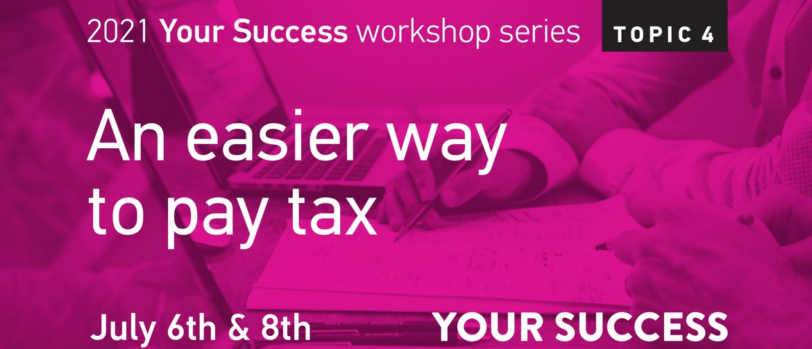 Your Success Training Workshop: An Easier Way to Pay Tax