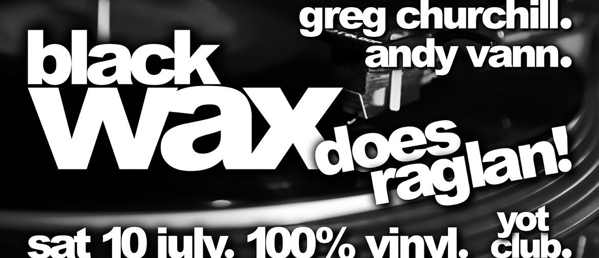 Black WaX Raglan..Greg Churchill, Andy Vann