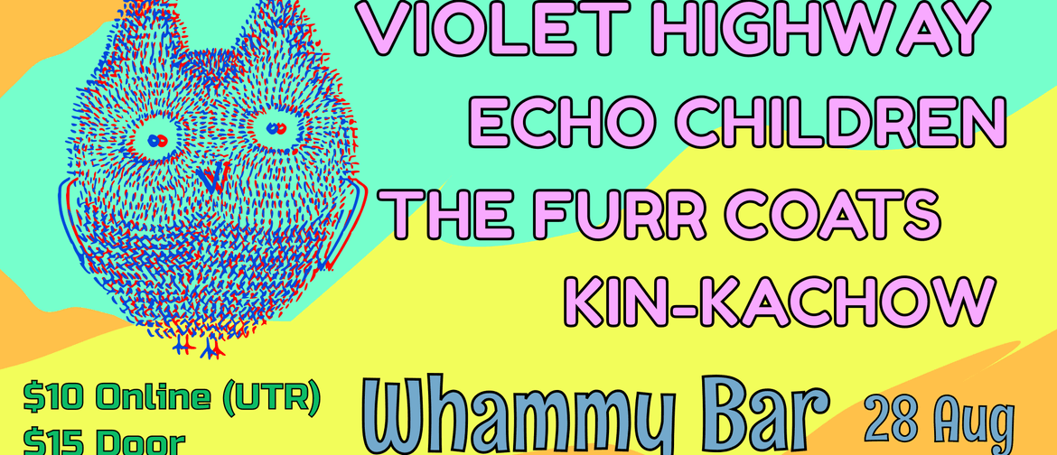 Violet Highway, Echo Children, The Furr Coats, Kin-Kachow