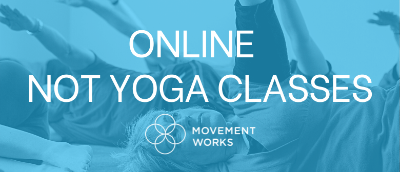 Online "Not Yoga" Movement Classes