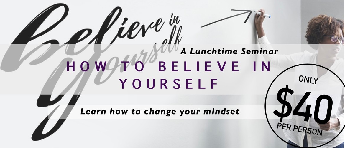 Lunchtime Seminar: How To Believe In Yourself