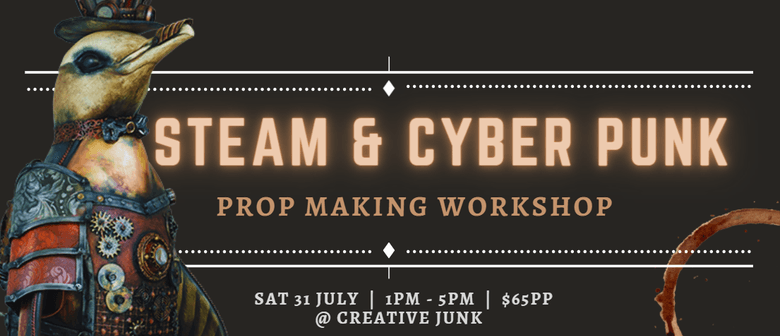 Steam & Cyber Punk Prop Making Workshop