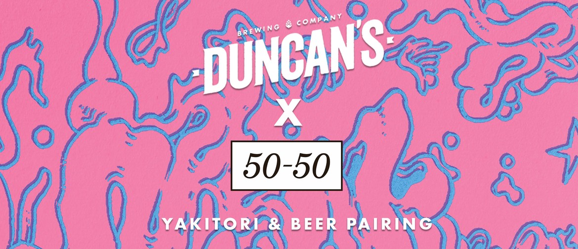 Duncan's Brewing  X 50/50 Yakitori & Beer Pairing