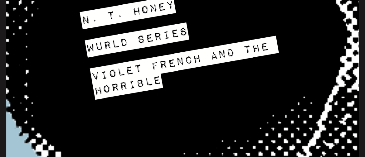 N.T. Honey, Wurld Series, Violet French & the Horrible