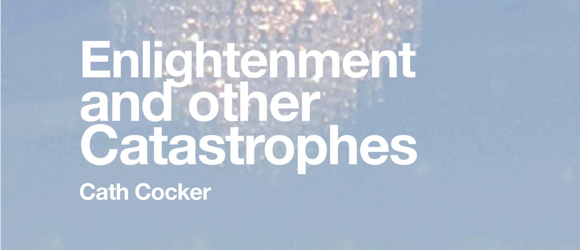 Cath Cocker – Enlightenment and other catastrophes