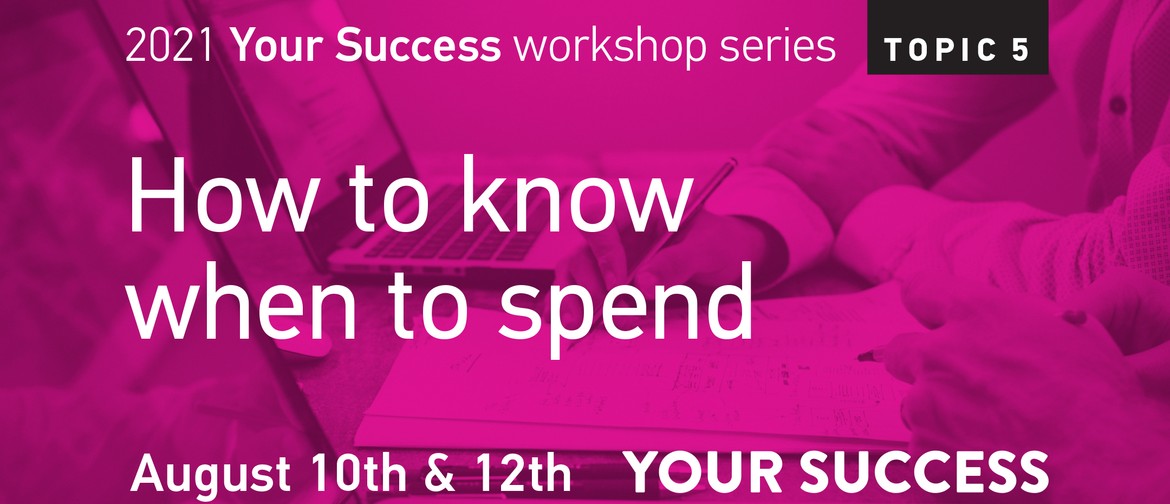 Your Success Business Workshop: How to know when to spend