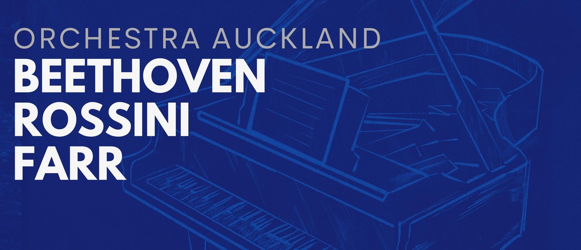 Beethoven, Rossini & Farr - Orchestra Auckland & Justin Bird: CANCELLED