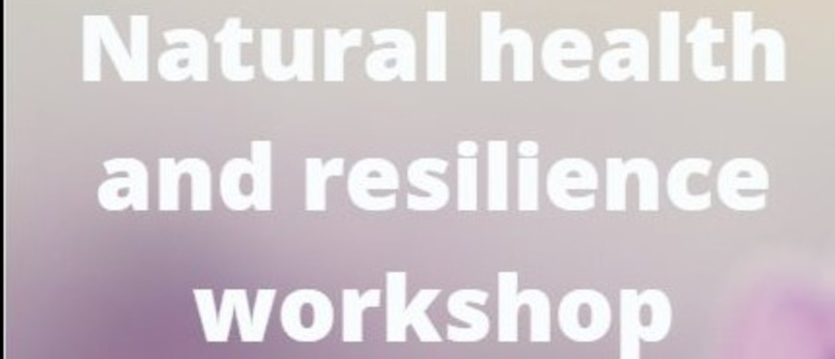Natural Health and Resilience Workshop