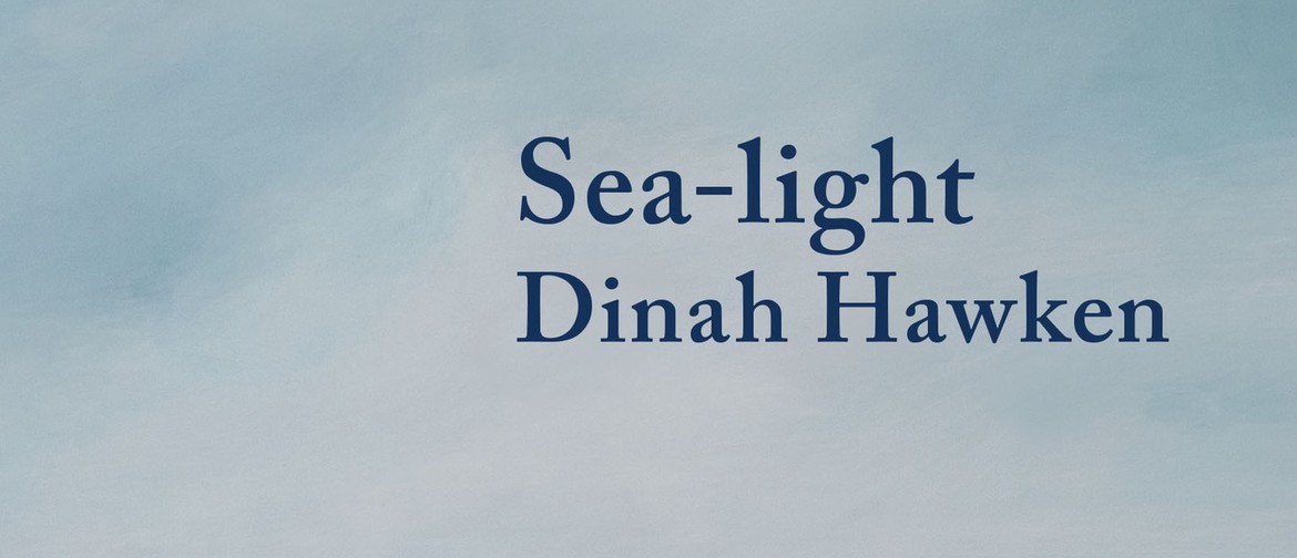 Book Launch - Sea-light by Dinah Hawken: POSTPONED