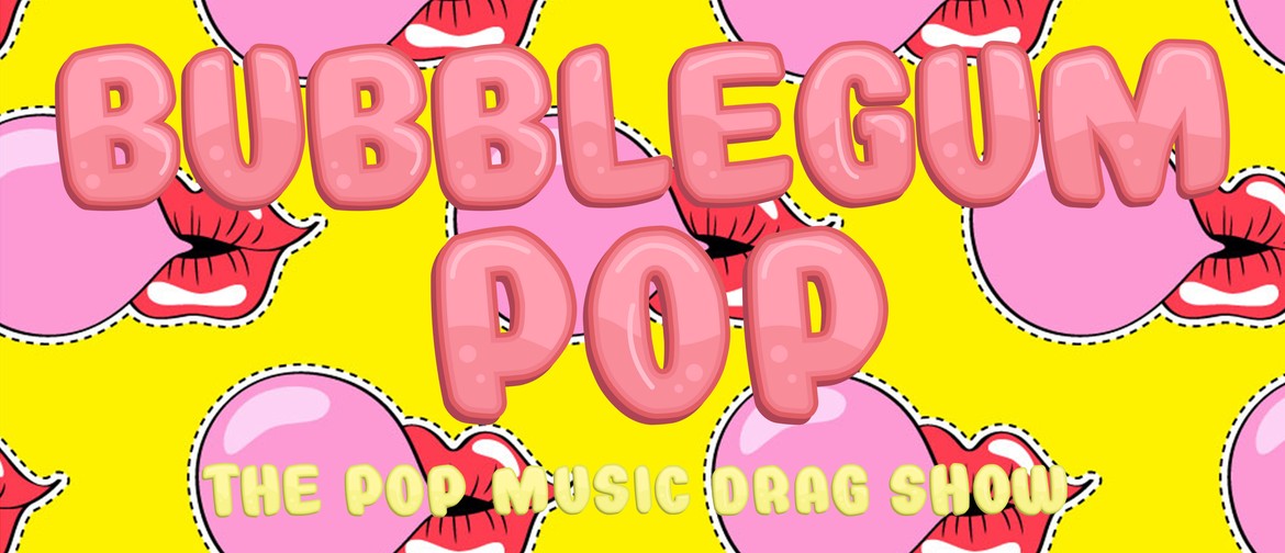 Bubblegum POP: The Pop Music Drag Show