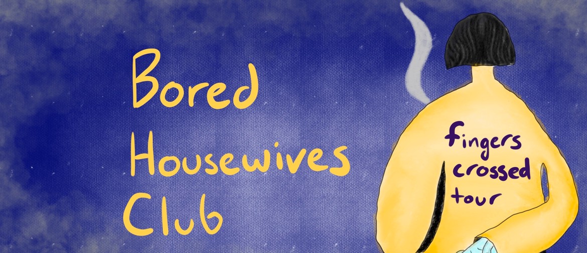 Bored Housewives Club: Fingers Crossed Tour
