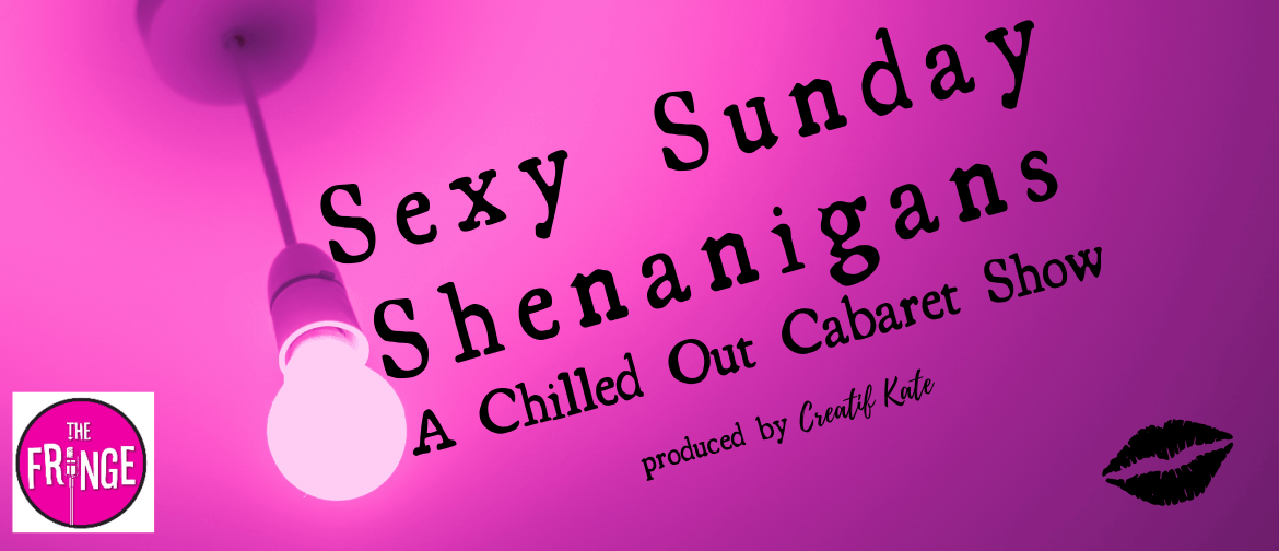 Sexy Sunday Shenanigans - A Chilled Out Cabaret
