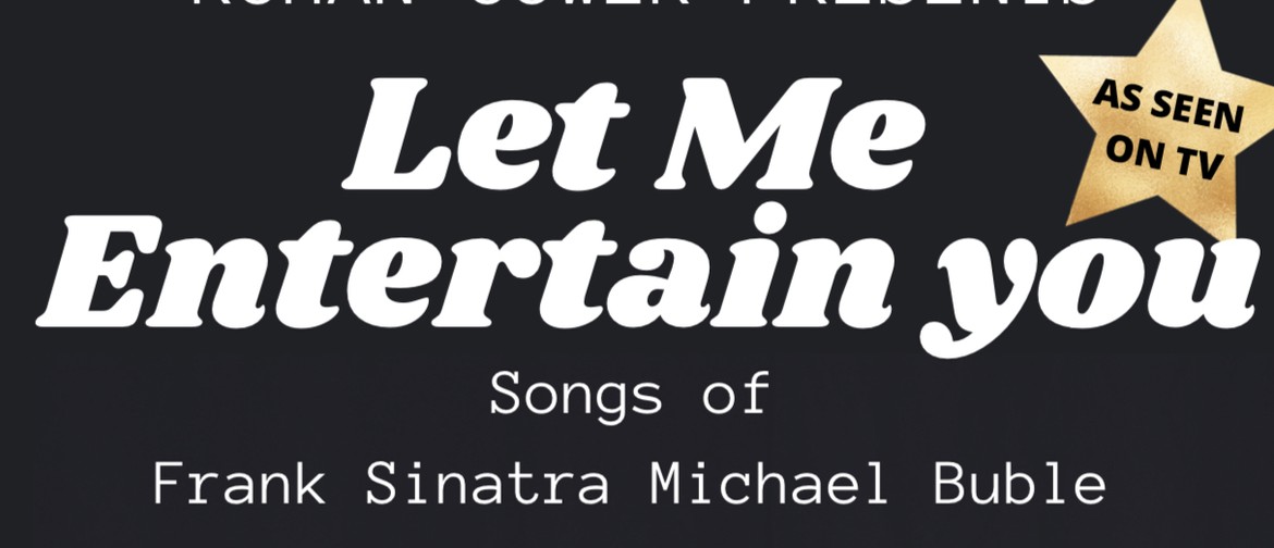 Let Me Entertain You - Songs of Sinatra and Bublé
