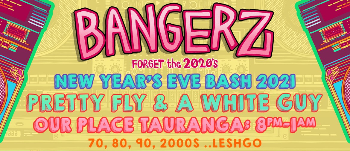 BANGERZ - Forget the 2020s, NYE Bash 2021