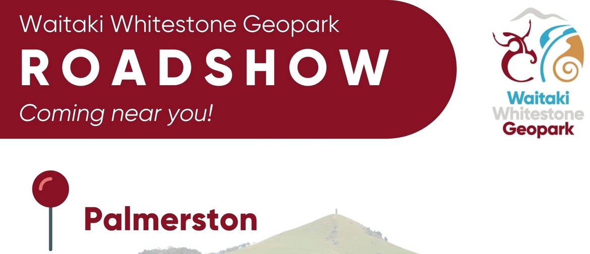 Waitaki Whitestone Geopark Roadshow - Palmerston