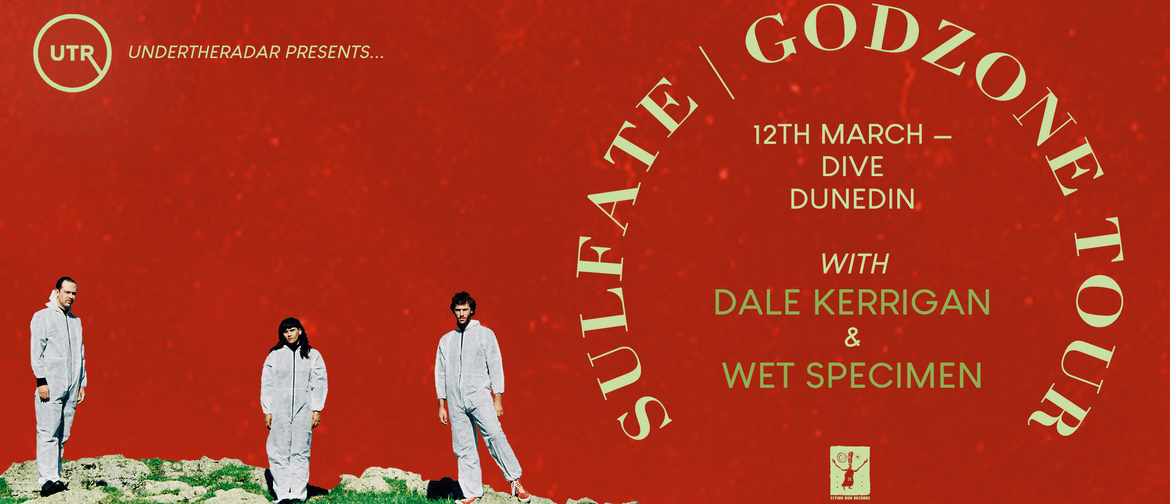 Sulfate | Godzone Tour: DUN w/ Dale Kerrigan & Wet Specimen