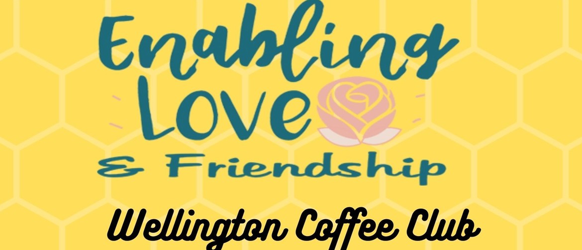 Enabling Love & Friendship Wellington Coffee Club