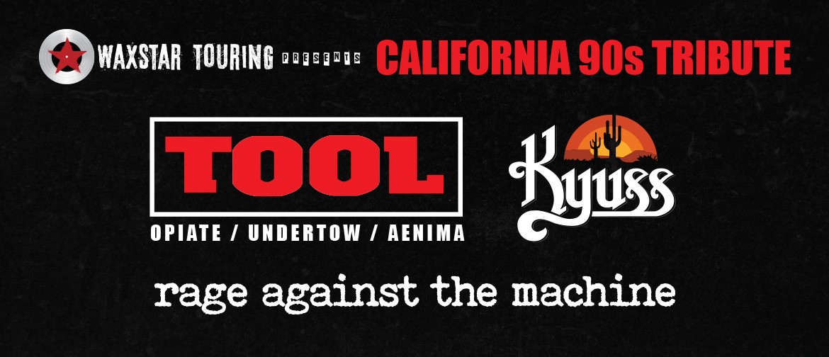 California 90s Tribute - Tool / Rage / Kyuss California 90s Tribute - Tool / Rage / Kyuss