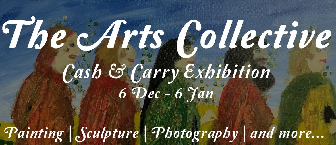 The Arts Collective - Cash and Carry Exhibition