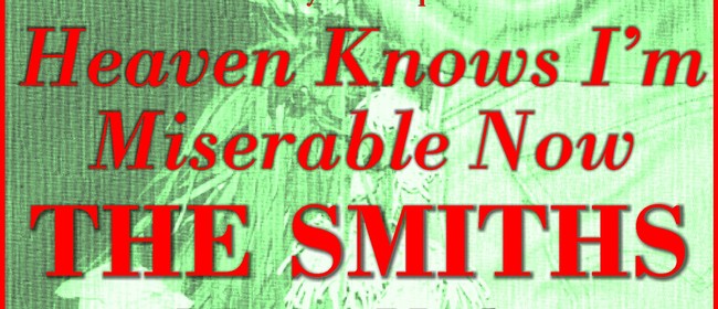 Heaven Knows I'm Miserable Now - The Smiths - Music Night