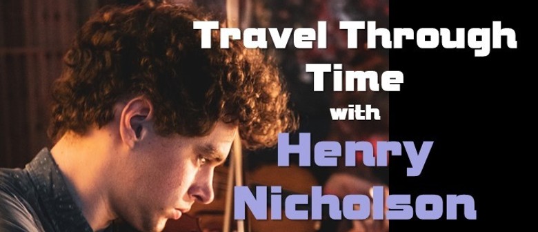 Travel Through Time, Henry Nicholson and friends