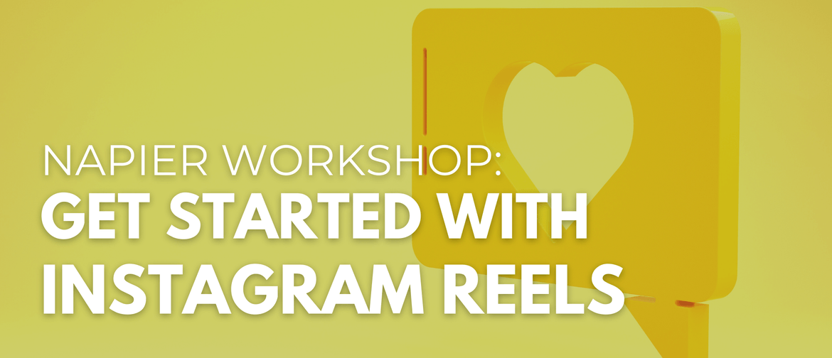 Napier Workshop: Get Started with Instagram Reels Napier Workshop: Get Started with Instagram Reels