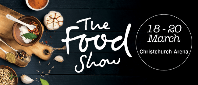 The Christchurch Food Show 2022: POSTPONED