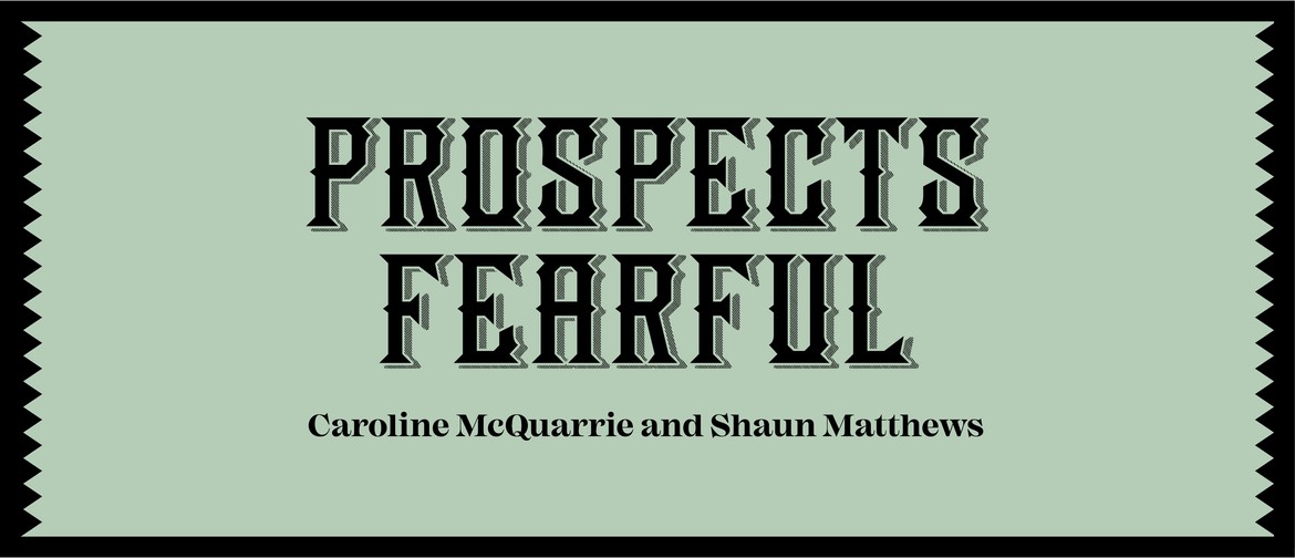 Caroline McQuarrie and Shaun Matthews: Prospects Fearful