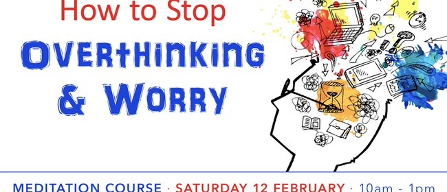 How to Stop Overthinking & Worry Half Day Course