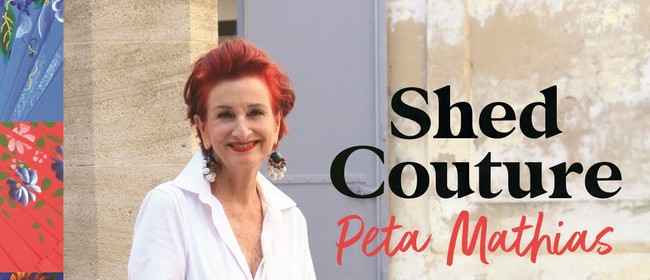 Shed Couture: An Evening with Peta Mathias: SOLD OUT