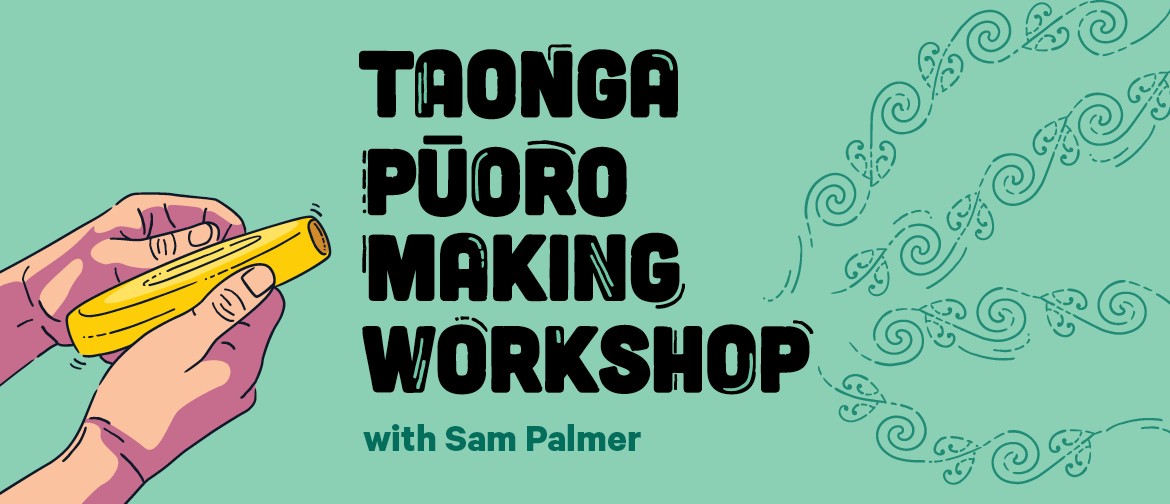 Taonga Pūoro Making Workshop With Sam Palmer
