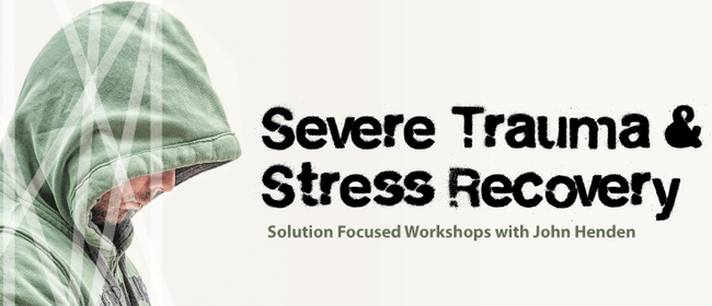 Solution Focused Approach To Severe Trauma & Stress Recovery