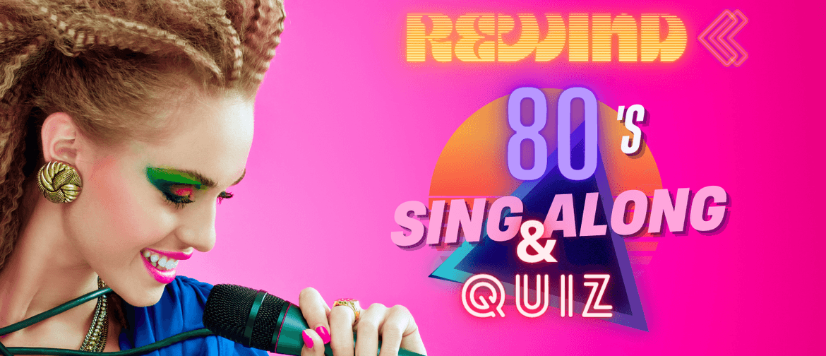 Rewind - 80s Sing Along and Quiz: CANCELLED