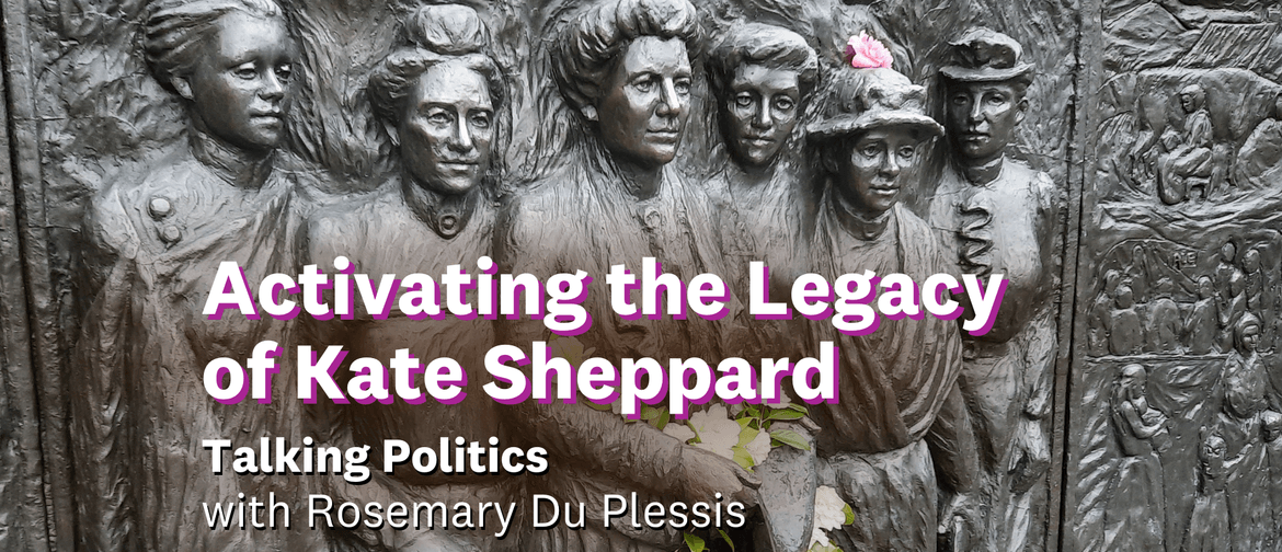 Talking POLITICS: Activating the Legacy of Kate Sheppard
