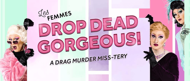 Drop Dead Gorgeous! A Drag Murder Miss-tery