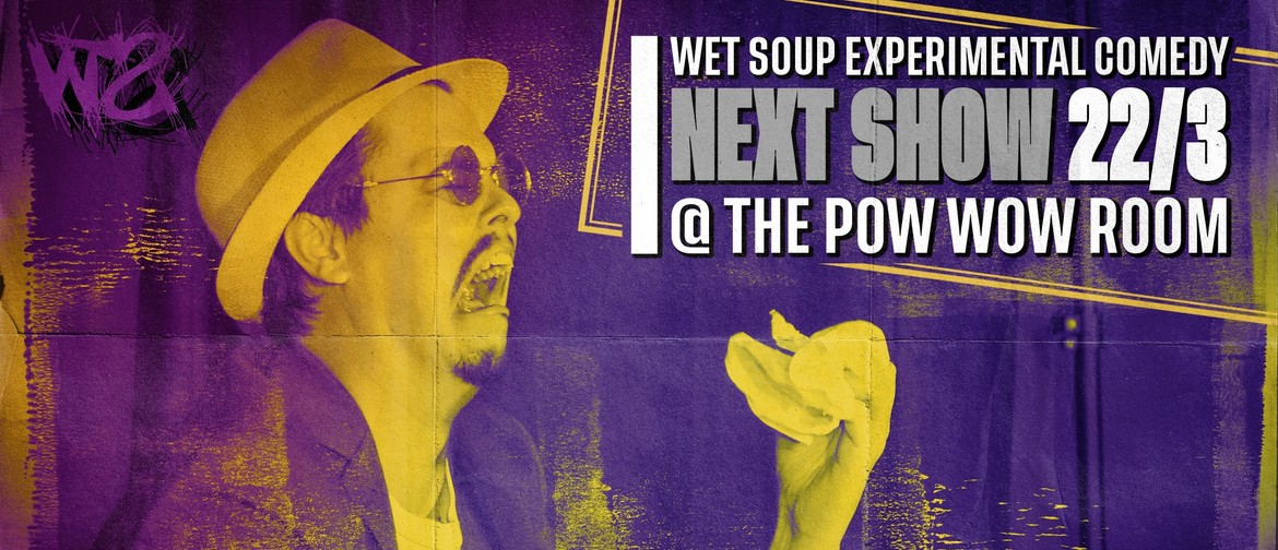 Wet Soup: Experimental Comedy