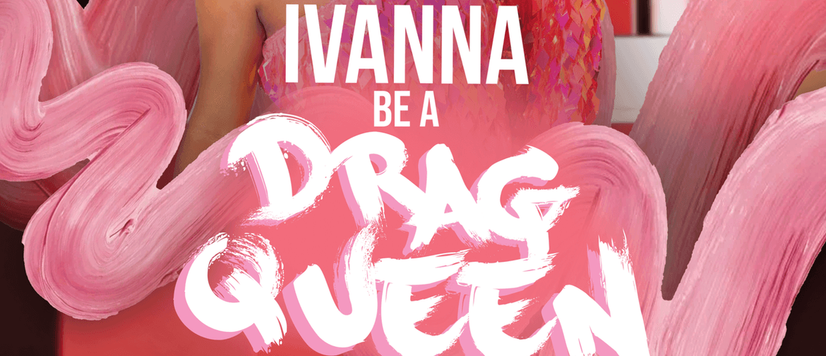 Ivanna be a Drag Queen - Drag Makeup Class