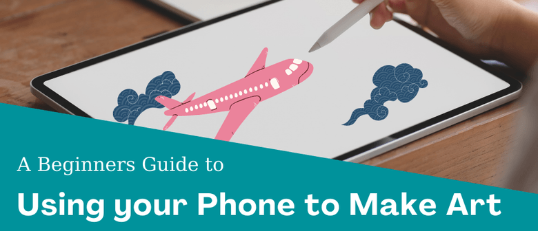 A Beginners Guide To Using Your Phone To Make Art
