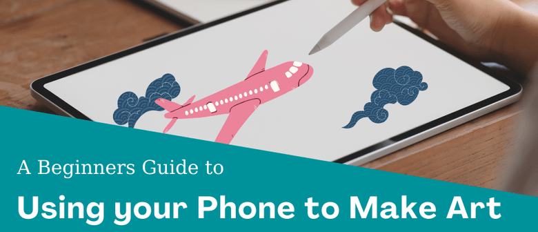 A Beginners Guide To Using Your Phone To Make Art